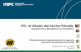 IFC: el Aliado del Sector Privado - Portal ANI · 2020-06-12 · IFC: el Aliado del Sector Privado Experiencia y Resultados en Colombia Primer Encuentro Internacional de la Agencia