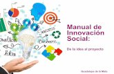 Manual de Innovación Social · 2018-07-06 · en sus políticas y servicios. La innovación en el sector público puede tomar estas dos formas: en términos de políticas como en