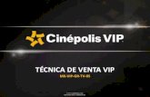 TÉCNICA DE VENTA VIPuc.cinepoliscorporativo.com.mx/wbt/cursos... · Técnicas de venta VIP MX-GR-TV-VIP-05 Finalizar transacción en sistema para que se impriman los boletos. Entregar
