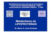 UNIVERSIDAD DE SAN CARLOS DE GUATEMALA FACULTAD DE ... · Lipoproteínas: importancia clínica Qm. y VLDL nacientes reciben Apo C y Apo E por transferencia desde HDL. La presencia