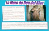 cies... · La Mare de Déu del Blau també es coneguda com Verge de la Coloma, Verge del Miracle" i. col.loquialment "la Maria". Se celebra el dia 2 de febrer. La Ilegenda de la Mare