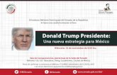 Donald Trump Presidente - CASEDE · 2016-11-15 · Donald Trump Presidente: Una nueva estrategia para México Miércoles 16 de noviembre de 9:00 hrs. PROGRAMA 9:00 hrs. Registro 9:30