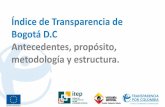 Índice de Transparencia de Bogotá D.C Antecedentes ...veeduriadistrital.gov.co/sites/default/files/files/INDICE TRANSPARENCIA.pdfLa racionalidad de la evaluación si bien contempla