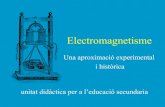 Electromagnetisme: una aproximació experimental i històrica · Programa de Formació per a l’Ensenyament de les Ciències a l’ESO. ... • Més experiències i treballs pràctics