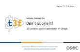 Antonio Jiménez Ruiz Don´t Google it! · 2016-02-10 · 10 lecciones que no aprenderás en Google Leganés, 11 y 12 de febrero Antonio Jiménez Ruiz. Don’tGoogle It Antonio Jiménez