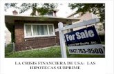 LA CRISIS FINANCIERA DE USA: LAS HIPOTECAS SUBPRIME · 2016-02-22 · Hipotecas Subprime • Hipoteca subprime son las concedidas a personas que están por debajo de los estándares