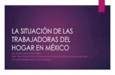 LA SITUACIÓN DE LAS TRABAJADORAS DEL HOGAR EN MÉXICO · 2017-07-21 · El trabajo del hogar en el Siglo XX Una importante ocupación de las mujeres en México 31.1 35.5 33 19.8