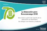 La Educación para Bucaramanga 2030 … · La Universidad Industrial de Santander ocupa la quinta posición en Investigación Cobertura neta (2015) en educación primaria 91.4% Cobertura