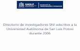 Directorio de investigadores SNI adscritos a la ...portal2014.uaslp.mx/InvestigacionyPosgrado/Documents/SNI/2006/S… · Directorio de investigadores SNI adscritos a la Universidad