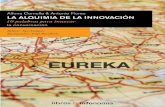  · 2020-05-09 · La alquimia de la innovación 5 Cuando Alfons Cornella me propuso escribir este libro de con-versaciones sobre la innovación entre él y Antoni Flores, me eché
