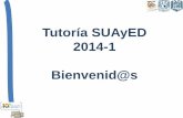 Tutoría SUAyED 2014-1 Bienvenid@s · de trabajo de tutoría son: • Reconocer estrategias de aprendizaje adecuadas a las que han sido exitosas entre los alumnos. • Reforzar los