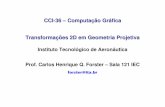 CCI-36 – Computação Gráfica Transformações 2D em Geometria ...forster/CCI-36-2020/03-Transf-2D-Geometria-Proje… · Transformações 2D em Geometria Projetiva Instituto Tecnológico