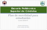 Escuela Politécnica Superior de Córdoba · Plan de movilidad para estudiantes . Curso 2016/17 . Charla informativa . ... académico de la universidad de destino en el curso 2017/18