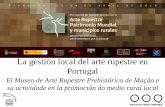 La gestión local del arte rupestre en Portugal · 2017-03-22 · El Museo de Arte Rupestre Prehistórico de Mação e su actividade en la promoción do medio rural local . Localización