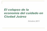 El colapso de la economía del cuidado en Ciudad Juárezclarajusidman.com.mx/.../El-colapso-de-la-economía... · El colapso de la economía del cuidado en Ciudad Juárez ! Las estructuras