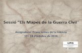 Sessió “Els Mapes de la Guerra Civil”€¦ · Presentació de la sessió: objectius i justificació -Els escenaris de la història: representació per excel·lència de l’espai