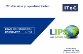 Obstáculos y oportunidades - Construye2025 · 2017 ITeC adquiere el compromiso de promover el Lean en España. Se crea CT para organizar el LIPS 2015 en Barcelona 29/06 Workshop