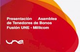 Presentación Asamblea de Tenedores de Bonos Fusión UNE ... · Los niveles de endeudamiento financiero y total de UNE EPM Telecomunicaciones S.A., antes y después de la fusión,