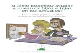 ¿Cómo podemos ayudar a nuestros hijos e hijas en los estudios?iesarribesdesayago.centros.educa.jcyl.es/sitio/upload/... · 2015-03-02 · El éxito escolar de nuestros hijos e hijas