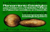 La Democracia Eficaz Democracia...La Democracia Eficaz Planeamiento estratégico para gobiernos y entidades públicas en países democráticos en desarrollo Volumen 2: Los componentes