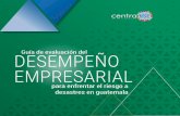 Guía de evaluación del DESEMPEÑO EMPRESARIAL · 2017-10-14 · Centro para la Acción de la Responsabilidad Social Empresarial en Guatemala (CentraRSE) Diagonal 6, 10-56 zona 10