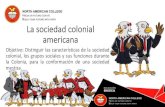 La sociedad colonial americana - North American College | … · 2020-04-03 · La sociedad colonial americana Objetivo:Distinguirlascaracterísticasdelasociedad colonial,losgrupossocialesysusfuncionesdurante
