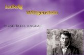 FILOSOFÍA DEL LENGUAJE · LUDWIG WITTGENSTEIN (1889-1951) ... llamada “filosofía del lenguaje ordinario” (ordinary language philosophy), que se produce alrededor de 1919-1926.