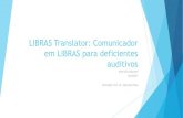 LIBRAS Translator: Comunicador em LIBRAS para deficientes ... · Introdução LIBRAS foi regulamentada e oficializada pela Lei 10.436 em 2002 pelo decreto 5.626 em 2006. Até 2002,