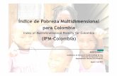 Índice de Pobreza Multidimensional para Colombia · by isolated persons. Colombia’s MPI is compatible with the public policy intstruments that are designed to reduce poverty. This