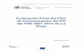Evaluación Final del Pla Evaluación Final del Plan de ... · Evaluación Final del Plan de Comunicación del Programa Operativo del FSE2007-2013 de La Rioja 30 de Agosto de 2013.