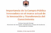 Presentación de PowerPoint · Importancia de la Compra Pública Innovadora en el marco actual de la Innovación y Transferencia del Conocimiento Enrique Quesada Moraga Vicerrector