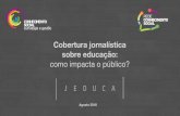 como impacta o público? sobre educação: Cobertura jornalística · A busca de informações sobre educação fica, para a maioria dos participantes, em concorrência forte com