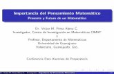 Importancia del Pensamiento MatemÆticopabreu/PlaticaPrepas[1].pdf · 2010-07-26 · Importancia del Pensamiento MatemÆtico Presente y Futuro de un MatemÆtico Dr. Víctor M. PØrez