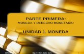 UNIDAD 1. MONEDAderecho.usmp.edu.pe/.../01_PRIMERA_SESION_DINERO_O_MONEDA.… · 19/02/2009 Mag. F. Elvira Muñoz Ccuro 1 PARTE PRIMERA: MONEDA Y DERECHO MONETARIO UNIDAD 1. MONEDA