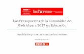 20170228 presupuestos educación - CCOO · 2 LOS PRESUPUESTOS DE LA COMUNIDAD DE MADRID PARA 2017 EN EDUCACIÓN SON INSOLIDARIOS Y CONTINUISTAS CON LOS RECORTES El proyecto de Presupuestos