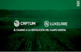 EL CAMINO A LA REVOLUCIÓN DEL CAMPO DIGITAL · 2020-06-05 · LOS ALIADOS EN EL CAMINO A LA EVOLUCIÓN LUXELARE Y CAPTUM: Luxelare es una nueva empresa mexicana que busca poner la