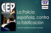 La Policía española, contra la falsificación€¦ · tipo de infracciones penales, relatando además las mejores prácticas que desarrolla el CNP para mejorar la eficacia en las