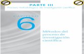 Proceso metodológico de investigación científica 6€¦ · Proceso metodológico de investigación científica PARTE III Métodos del proceso de investigación científica CAPÍTULO6