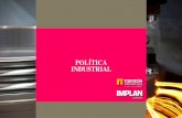 POLÍTICA INDUSTRIAL · INDUSTRIAL “...son los esfuerzos del gobierno para alterar la estructura industrial de su economía, para promover el crecimiento económico con base a incrementos