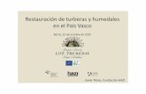Restauración de turberas y humedales en el País Vasco · 2017-03-17 · Se han comprado un total de 18 parcelas (122.700 m2), en las que se han realizado: plantaciones forestales