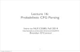 Lecture 16: Probabilistic CFG Parsingbrenocon/inlp2014/lectures/16-pcfg.pdf · Penn Treebank (Marcus et al. 1993) • A million tokens of parsed sentences from the Wall Street Journal