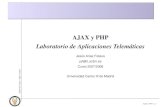 AJAX y PHP Laboratorio de Aplicaciones Telemáticas · AJAX y PHP Laboratorio de Aplicaciones Telemáticas Jesu´s Arias Fisteus jaf@it.uc3m.es Curso 2007/2008 Universidad Carlos