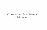 Cronicitat en Salut Mental i Addiccions€¦ · •Diagnòstics de Addiccions •Discapacitat intel·lectual •Etapa infanto juvenil : autisme . •Ús de recursos : Atenció a urgències