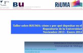 Taller sobre RIUMA: cómo y por qué depositar en el Repositorio de la … · 2017-12-06 · Resoluciones de convocatorias de ayudas de 5 de noviembre de 2013 Artículos 6.2 y 6.3