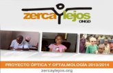 VÍDEO RESUMEN DEL PROYECTOzercaylejos.org/docs/OPTICA_ZYL_2014.pdf · El programa de salud visual (óptica y oftalmología) se enmarca dentro del plan de salud que la ONG Zerca y