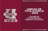 UNIDAD DE TITULACIÒN III t - 2019 - UEES · 2019-09-12 · UNIDAD DE TITULACIÒN III - 2019 Facultad de Emprendimiento, Negocios y Economìa. Opciones ... Contenido (Ver en …