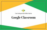 Google Classrooms_Guide_to_Google_Classroom_-_Spanish.pdfcompartir tarea, boletines y más con estudiantes Y padres. Empezar Su hijo/a tiene un acceso seguro y contraseña especíﬁca.