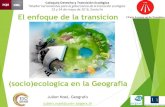 El enfoque de la transicion - lascaux.hypotheses.org · Una prueba de modelo espacial : el geosistema alimentario Coloquio Derecho y Transición Ecológica “Diseñar herramientas