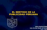 EL SENTIDO DE LA PUBLICIDAD PERUANA - Palermofido.palermo.edu/servicios_dyc/encuentro2010/ad...Por que de un tiempo a esta parte siento que la publicidad en mi país ha dejado de “funcionar”.