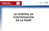 La Central de Contratación de la FEMP · Antes de la entrada en vigor de la nueva LCSP, TRLCSP (aprobado por RD 3/2011 de 14 de Nov) • Artículos 194,195,203 a 207, sistemas de